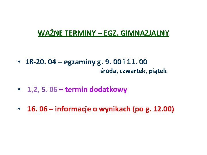 WAŻNE TERMINY – EGZ. GIMNAZJALNY • 18 -20. 04 – egzaminy g. 9. 00