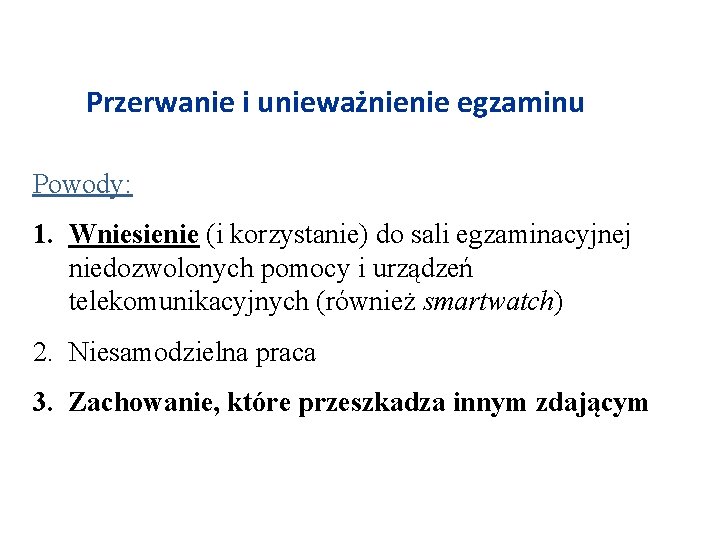 Przerwanie i unieważnienie egzaminu Powody: 1. Wniesienie (i korzystanie) do sali egzaminacyjnej niedozwolonych pomocy