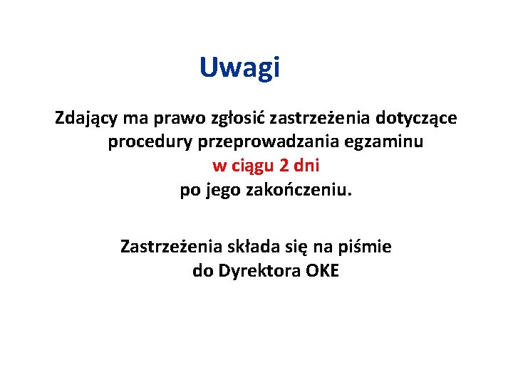 Uwagi Zdający ma prawo zgłosić zastrzeżenia dotyczące procedury przeprowadzania egzaminu w ciągu 2 dni