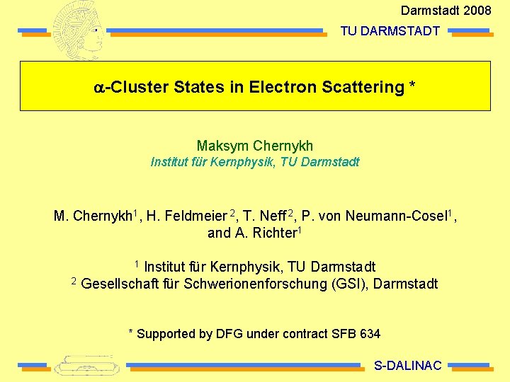 Darmstadt 2008 TU DARMSTADT a-Cluster States in Electron Scattering * Maksym Chernykh Institut für