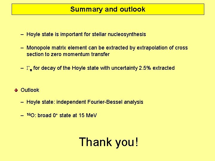 Summary and outlook – Hoyle state is important for stellar nucleosynthesis – Monopole matrix