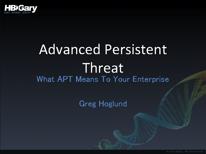 Advanced Persistent Threat What APT Means To Your Enterprise Greg Hoglund 