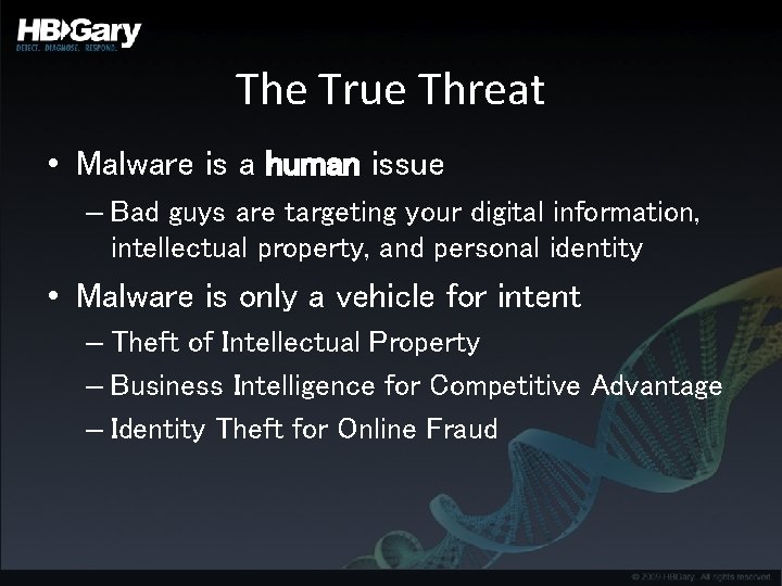 The True Threat • Malware is a human issue – Bad guys are targeting