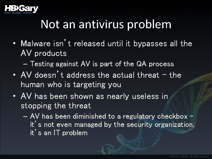 Not an antivirus problem • Malware isn’t released until it bypasses all the AV