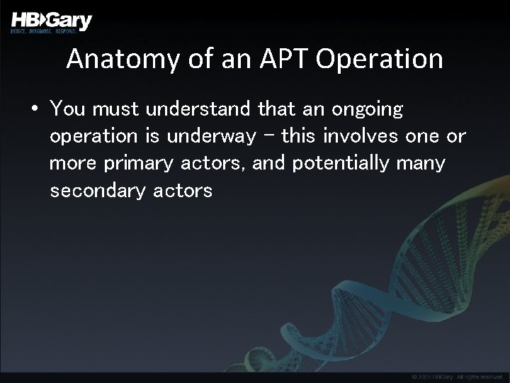 Anatomy of an APT Operation • You must understand that an ongoing operation is