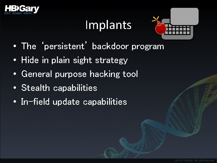 Implants • • • The ‘persistent’ backdoor program Hide in plain sight strategy General