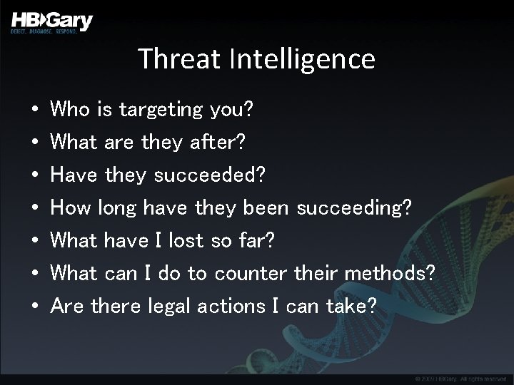 Threat Intelligence • • Who is targeting you? What are they after? Have they