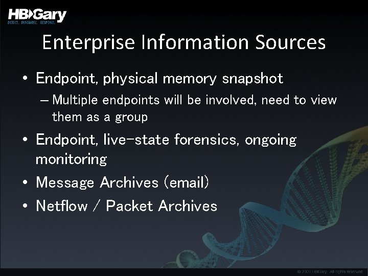 Enterprise Information Sources • Endpoint, physical memory snapshot – Multiple endpoints will be involved,