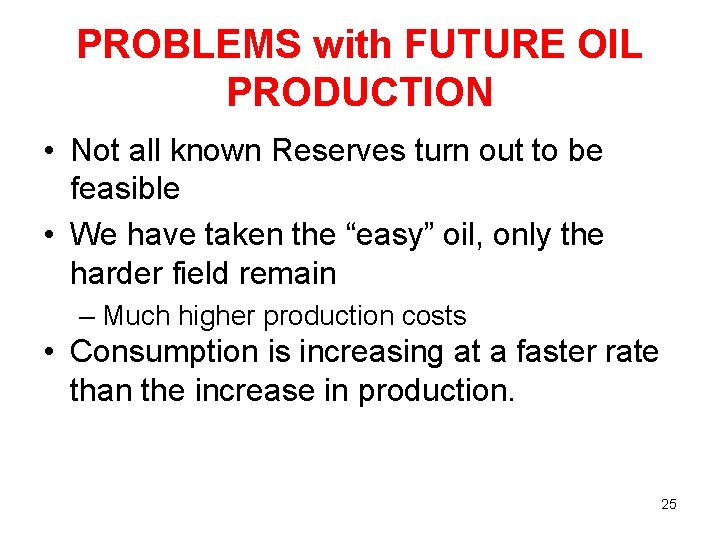 PROBLEMS with FUTURE OIL PRODUCTION • Not all known Reserves turn out to be