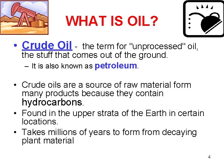 WHAT IS OIL? • Crude Oil - the term for "unprocessed" oil, the stuff