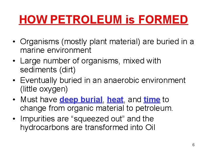 HOW PETROLEUM is FORMED • Organisms (mostly plant material) are buried in a marine