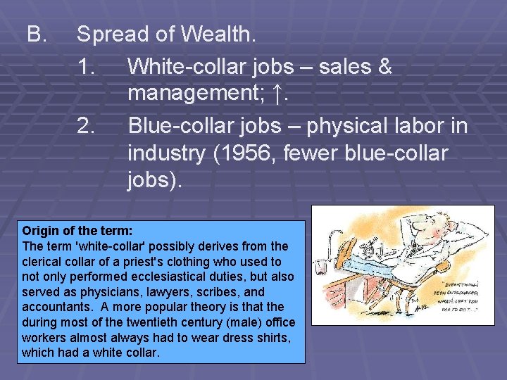 B. Spread of Wealth. 1. White-collar jobs – sales & management; ↑. 2. Blue-collar