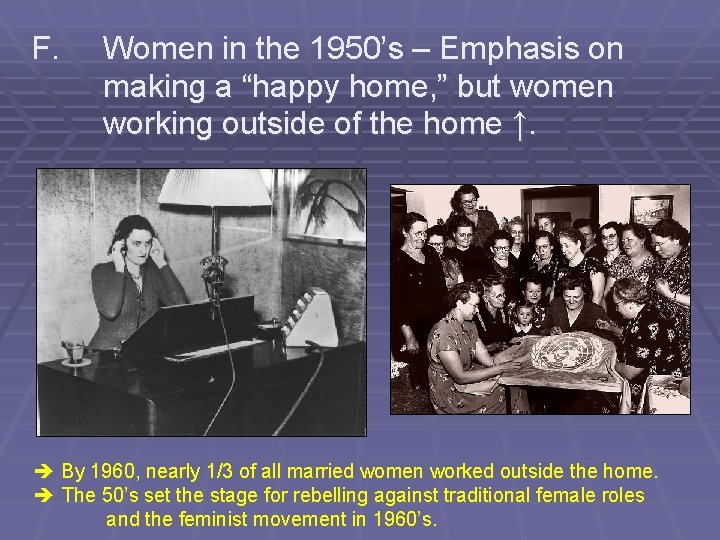 F. Women in the 1950’s – Emphasis on making a “happy home, ” but