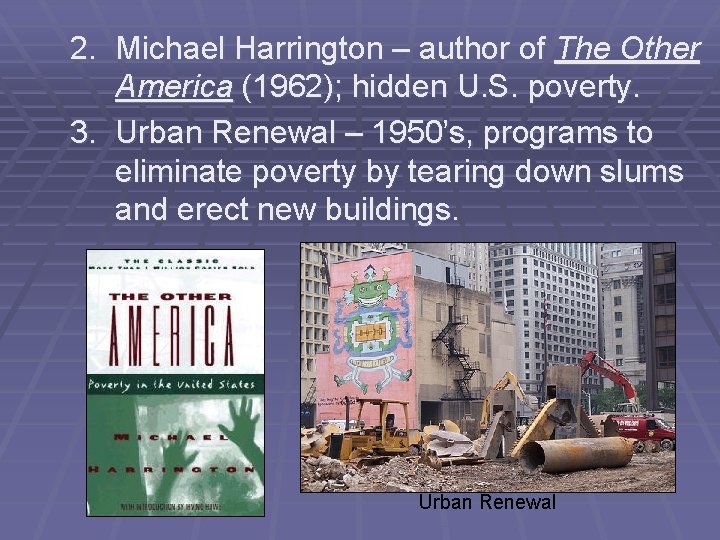 2. Michael Harrington – author of The Other America (1962); hidden U. S. poverty.