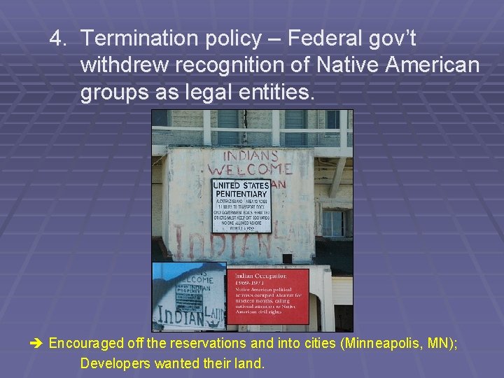 4. Termination policy – Federal gov’t withdrew recognition of Native American groups as legal