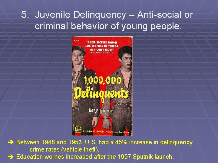 5. Juvenile Delinquency – Anti-social or criminal behavior of young people. Between 1948 and