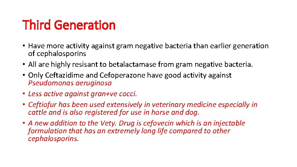 Third Generation • Have more activity against gram negative bacteria than earlier generation of