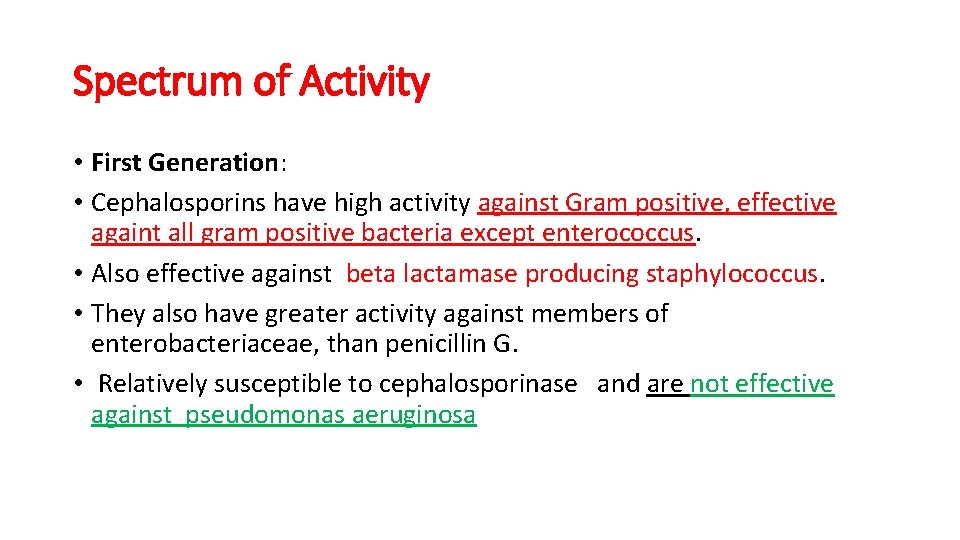 Spectrum of Activity • First Generation: • Cephalosporins have high activity against Gram positive,