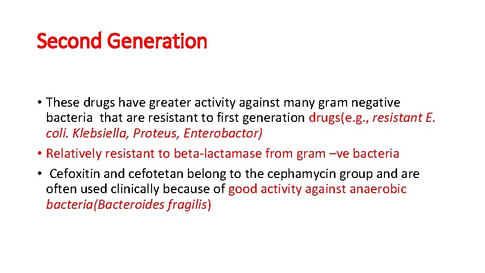 Second Generation • These drugs have greater activity against many gram negative bacteria that
