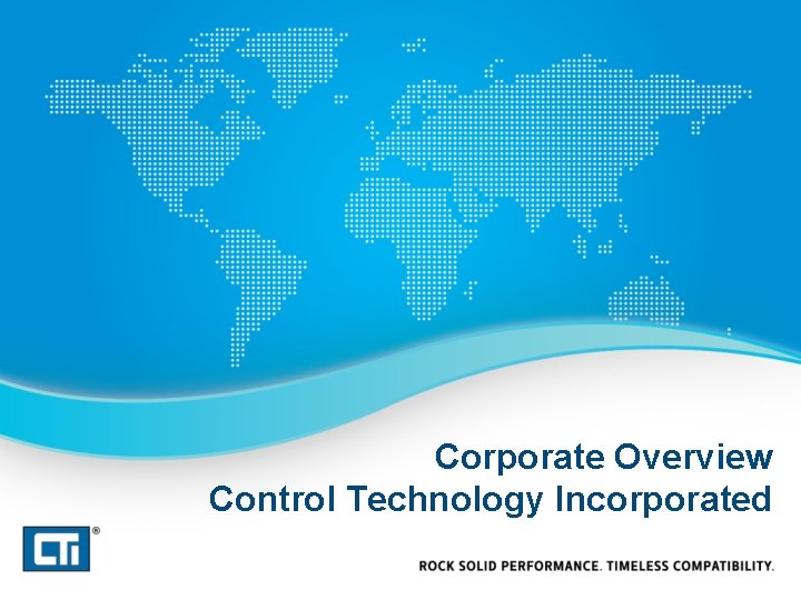 Corporate Overview Control Technology Incorporated Corporate Overview Control Technology Incorporated