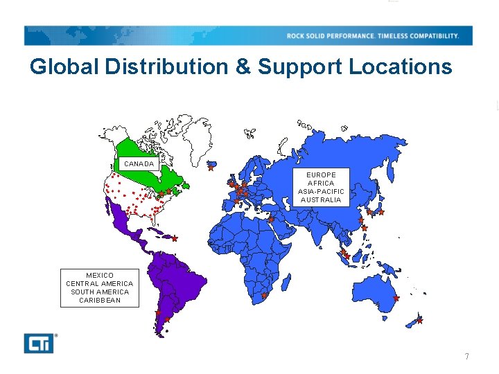 Global Distribution & Support Locations CANADA EUROPE AFRICA ASIA-PACIFIC AUSTRALIA MEXICO CENTRAL AMERICA SOUTH Global Distribution & Support Locations CANADA EUROPE AFRICA ASIA-PACIFIC AUSTRALIA MEXICO CENTRAL AMERICA SOUTH