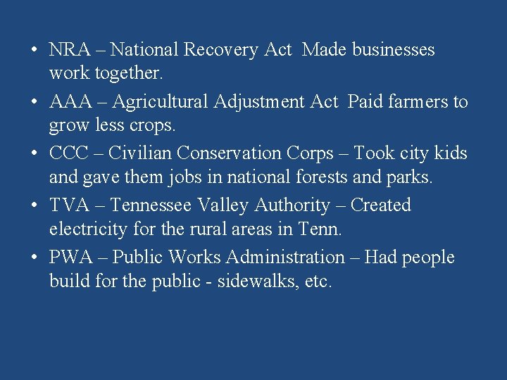  • NRA – National Recovery Act Made businesses work together. • AAA –