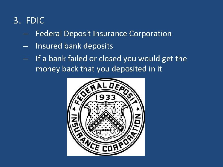 3. FDIC – Federal Deposit Insurance Corporation – Insured bank deposits – If a