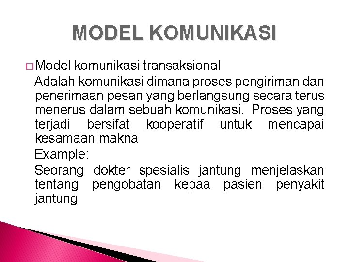 MODEL KOMUNIKASI � Model komunikasi transaksional Adalah komunikasi dimana proses pengiriman dan penerimaan pesan