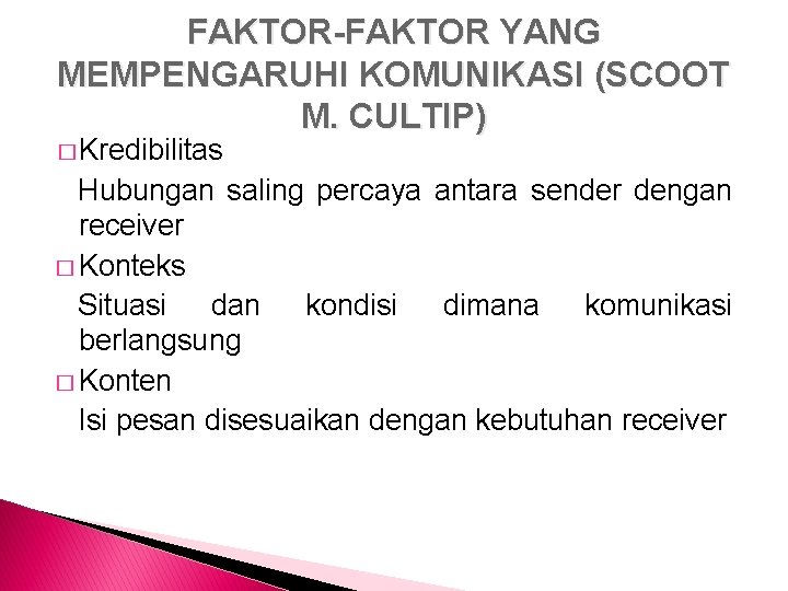 FAKTOR-FAKTOR YANG MEMPENGARUHI KOMUNIKASI (SCOOT M. CULTIP) � Kredibilitas Hubungan saling percaya antara sender