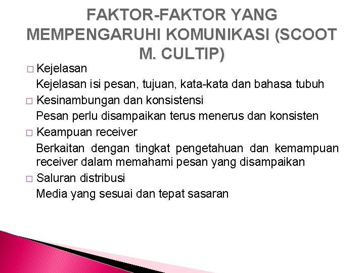 FAKTOR-FAKTOR YANG MEMPENGARUHI KOMUNIKASI (SCOOT M. CULTIP) � Kejelasan isi pesan, tujuan, kata-kata dan