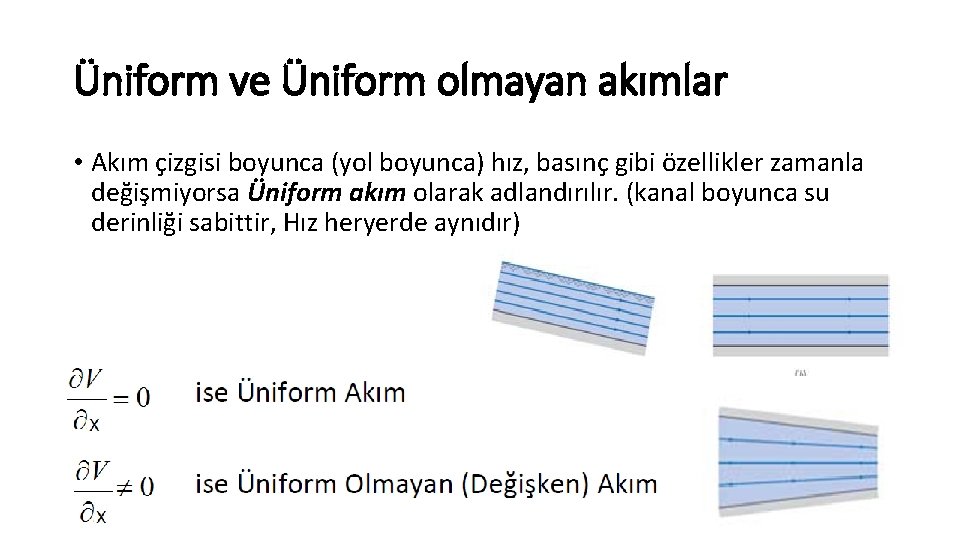 Üniform ve Üniform olmayan akımlar • Akım çizgisi boyunca (yol boyunca) hız, basınç gibi