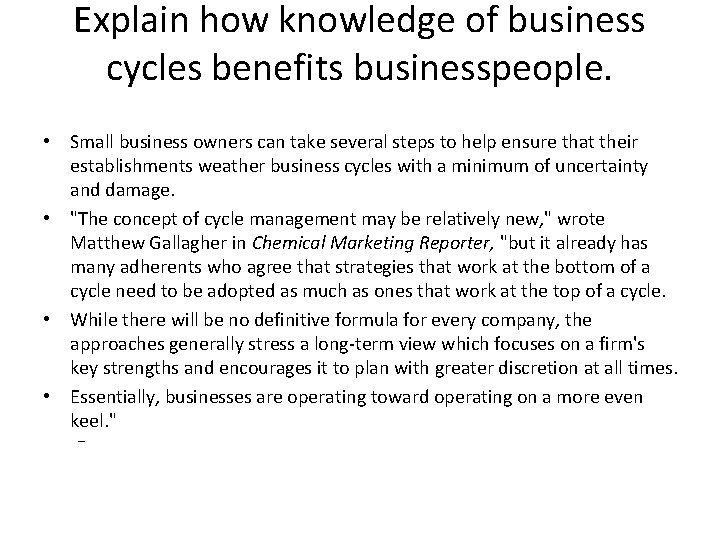 Explain how knowledge of business cycles benefits businesspeople. • Small business owners can take