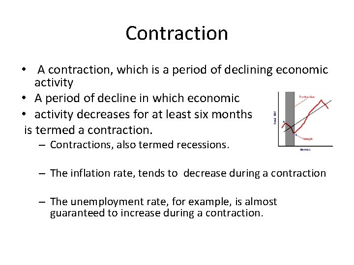 Contraction • A contraction, which is a period of declining economic activity • A