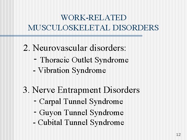 WORK-RELATED MUSCULOSKELETAL DISORDERS 2. Neurovascular disorders: ‑ Thoracic Outlet Syndrome - Vibration Syndrome 3.
