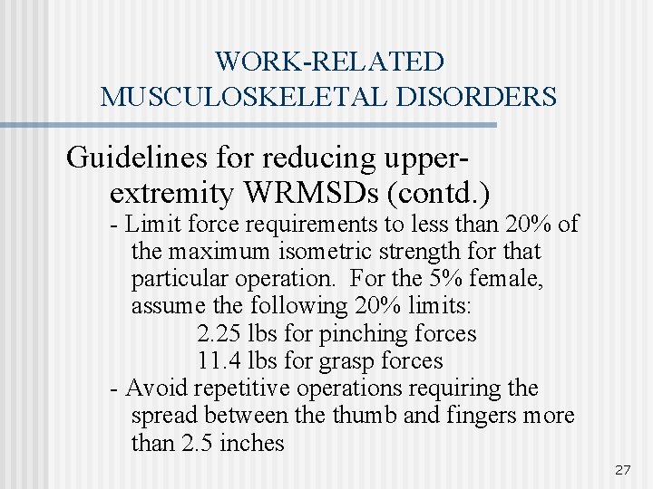 WORK-RELATED MUSCULOSKELETAL DISORDERS Guidelines for reducing upperextremity WRMSDs (contd. ) - Limit force requirements