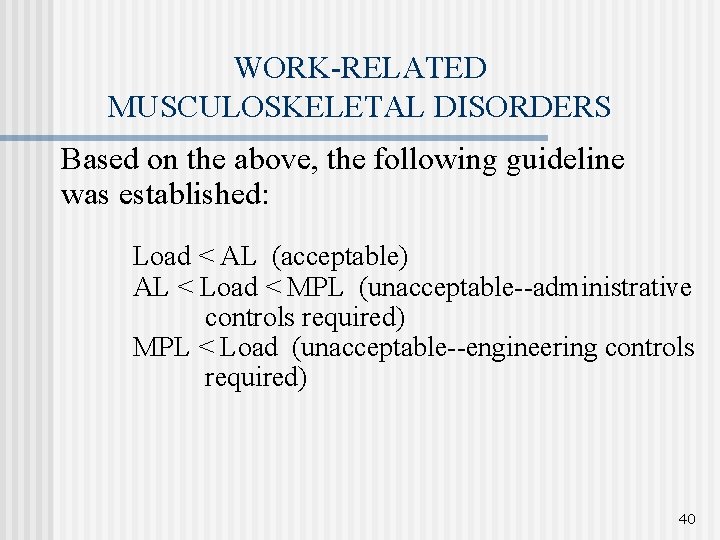 WORK-RELATED MUSCULOSKELETAL DISORDERS Based on the above, the following guideline was established: Load <