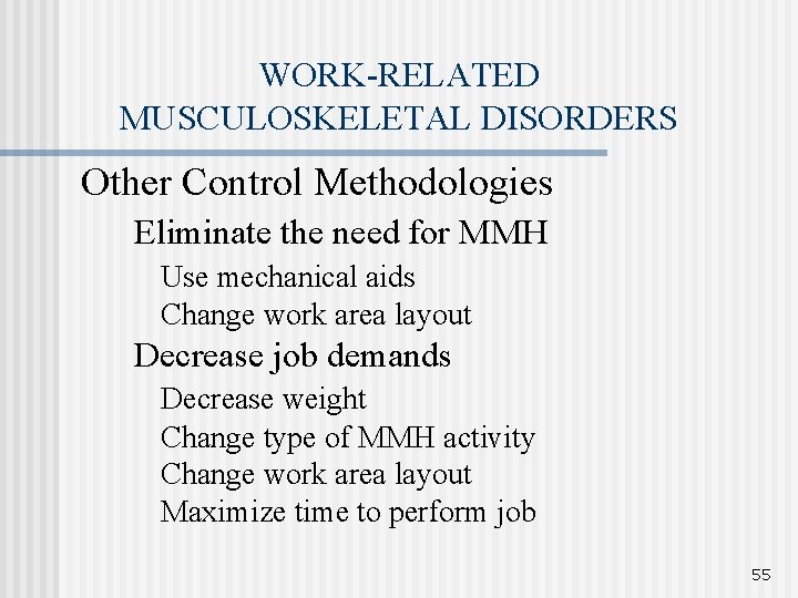 WORK-RELATED MUSCULOSKELETAL DISORDERS Other Control Methodologies Eliminate the need for MMH Use mechanical aids