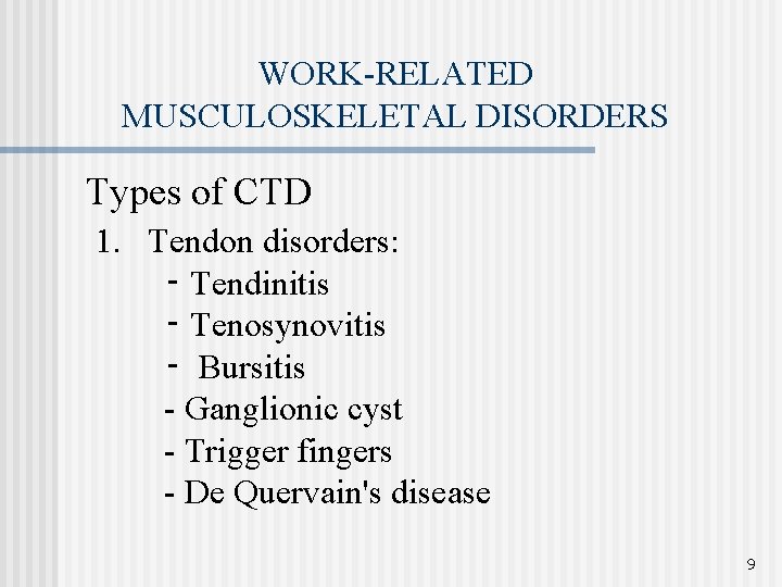 WORK-RELATED MUSCULOSKELETAL DISORDERS Types of CTD 1. Tendon disorders: ‑ Tendinitis ‑ Tenosynovitis ‑