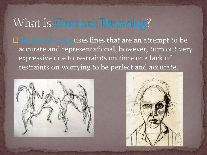 What is Gesture Drawing? �Gesture drawing uses lines that are an attempt to be