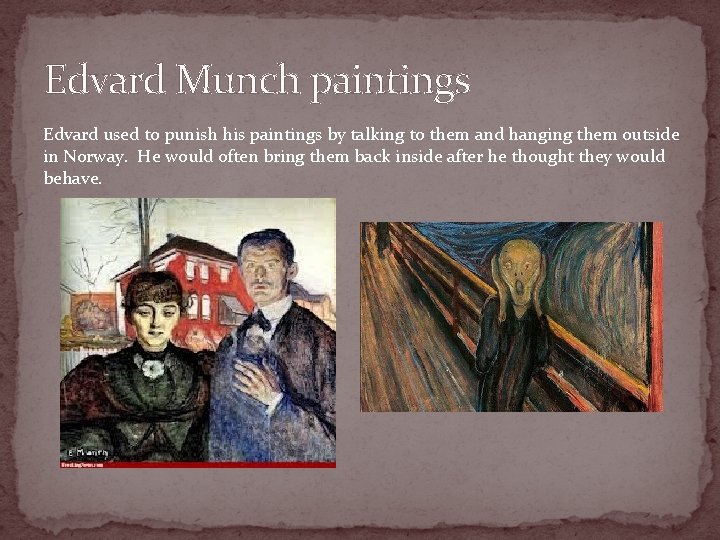 Edvard Munch paintings Edvard used to punish his paintings by talking to them and