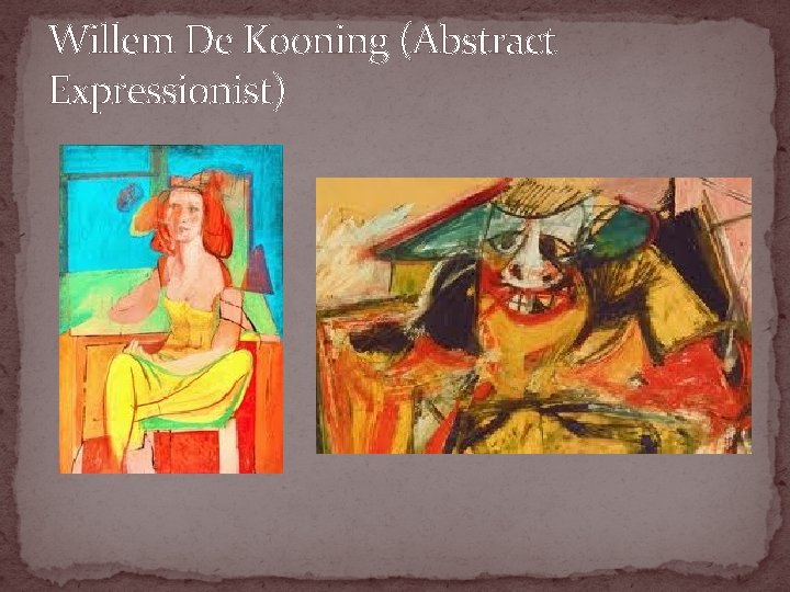 Willem De Kooning (Abstract Expressionist) 