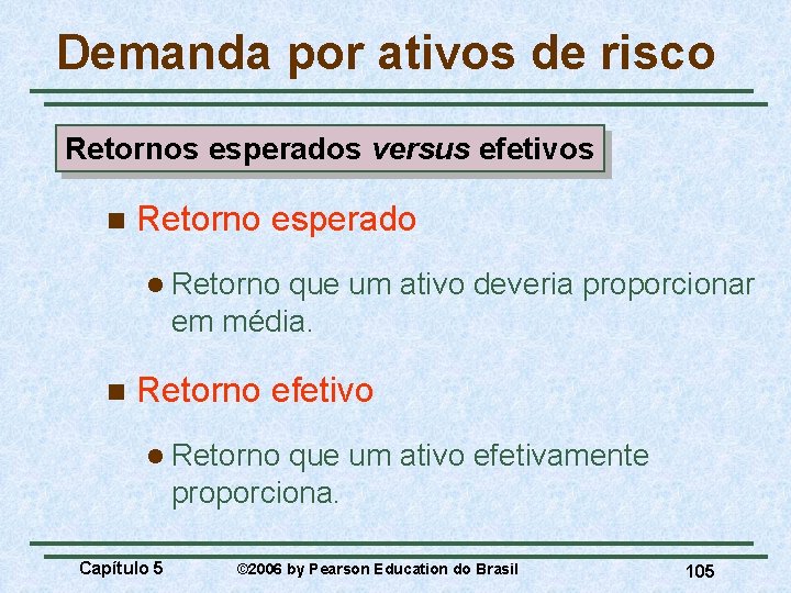 Demanda por ativos de risco Retornos esperados versus efetivos n Retorno esperado l Retorno