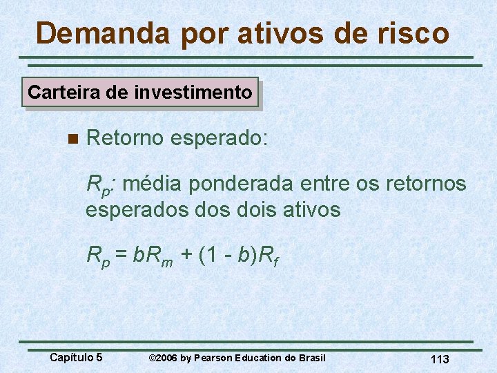 Demanda por ativos de risco Carteira de investimento n Retorno esperado: Rp: média ponderada