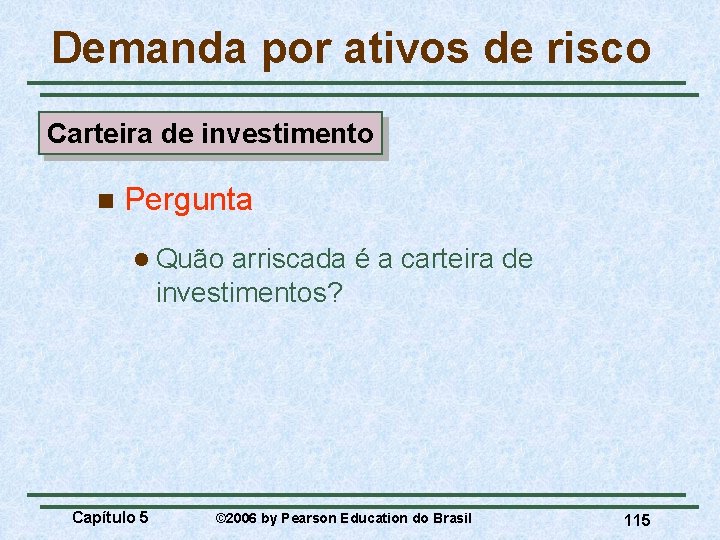 Demanda por ativos de risco Carteira de investimento n Pergunta l Quão arriscada é