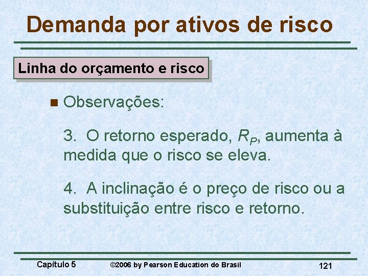 Demanda por ativos de risco Linha do orçamento e risco n Observações: 3. O