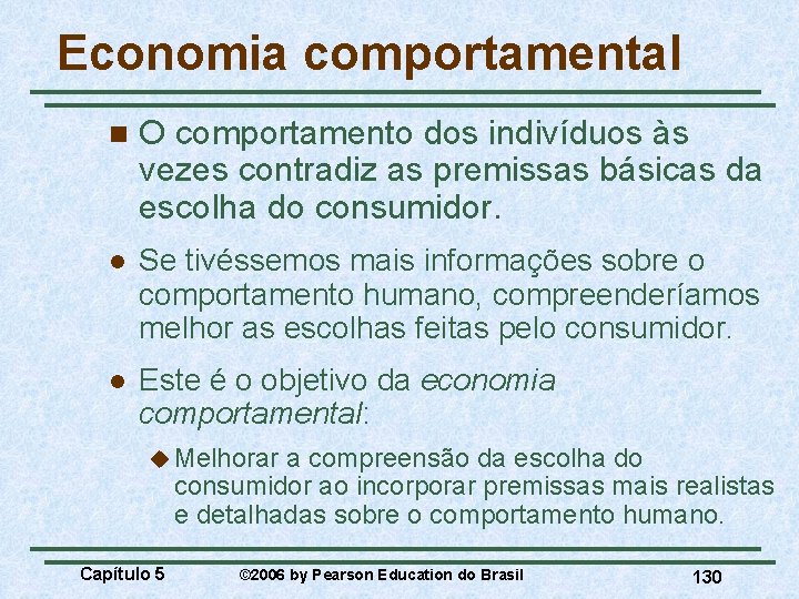 Economia comportamental n O comportamento dos indivíduos às vezes contradiz as premissas básicas da