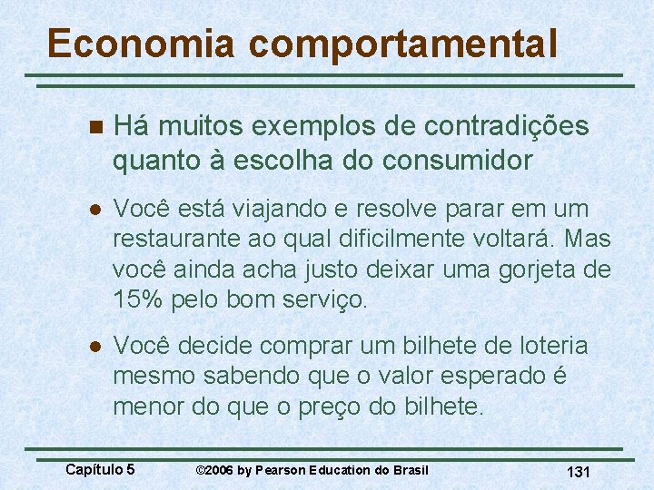 Economia comportamental n Há muitos exemplos de contradições quanto à escolha do consumidor l