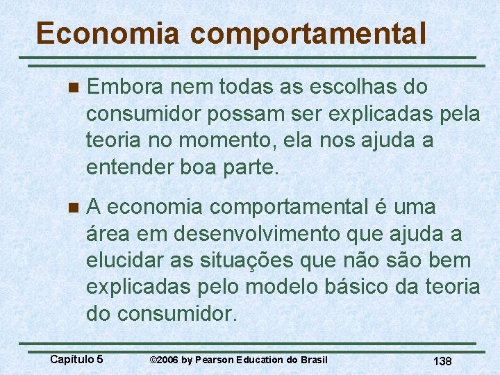 Economia comportamental n Embora nem todas as escolhas do consumidor possam ser explicadas pela