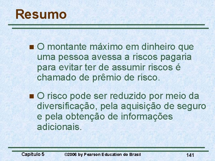 Resumo n O montante máximo em dinheiro que uma pessoa avessa a riscos pagaria