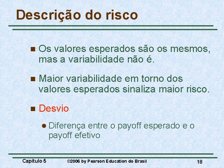 Descrição do risco n Os valores esperados são os mesmos, mas a variabilidade não